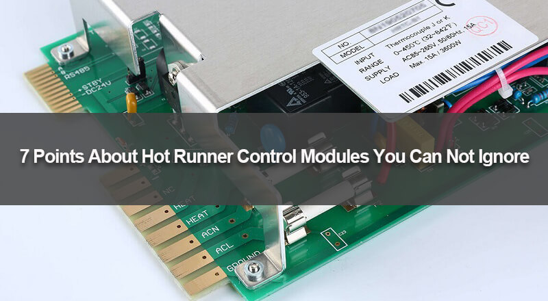 7 Points About Hot Runner Control Modules You Can Not Ignore